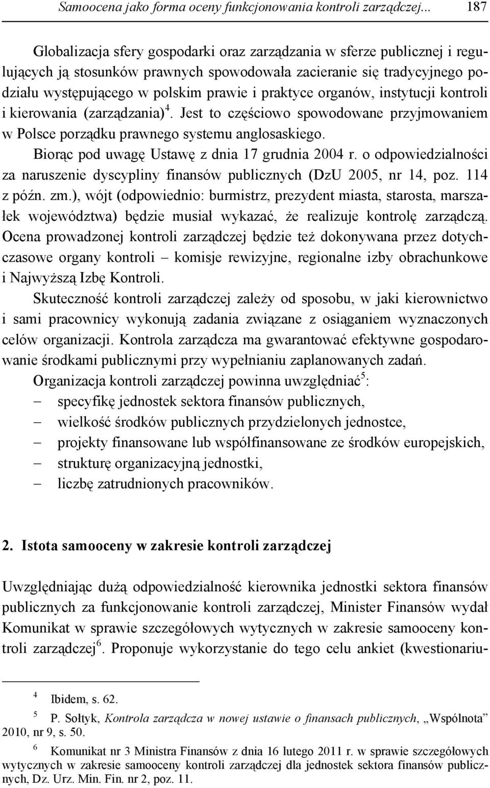 praktyce organów, instytucji kontroli i kierowania (zarządzania) 4. Jest to częściowo spowodowane przyjmowaniem w Polsce porządku prawnego systemu anglosaskiego.