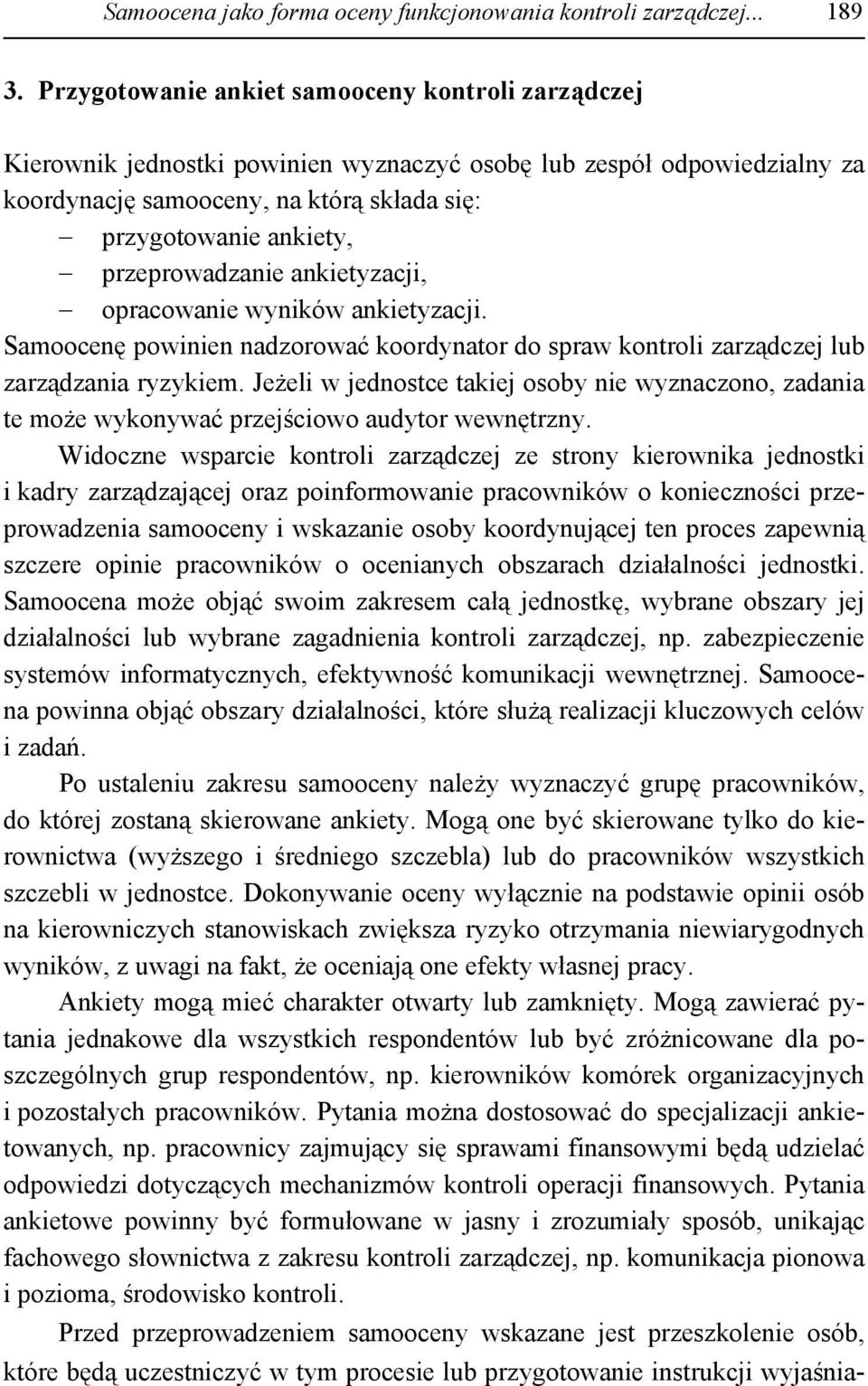 przeprowadzanie ankietyzacji, opracowanie wyników ankietyzacji. Samoocenę powinien nadzorować koordynator do spraw kontroli zarządczej lub zarządzania ryzykiem.