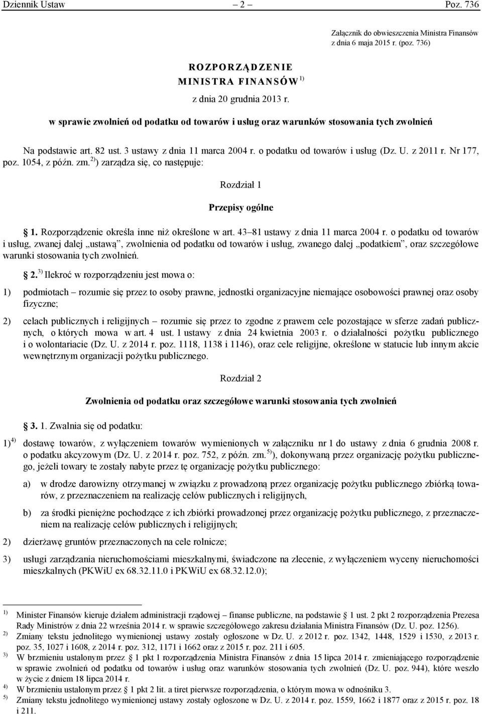 Nr 177, poz. 1054, z późn. zm. 2) ) zarządza się, co następuje: Rozdział 1 Przepisy ogólne 1. Rozporządzenie określa inne niż określone w art. 43 81 ustawy z dnia 11 marca 2004 r.