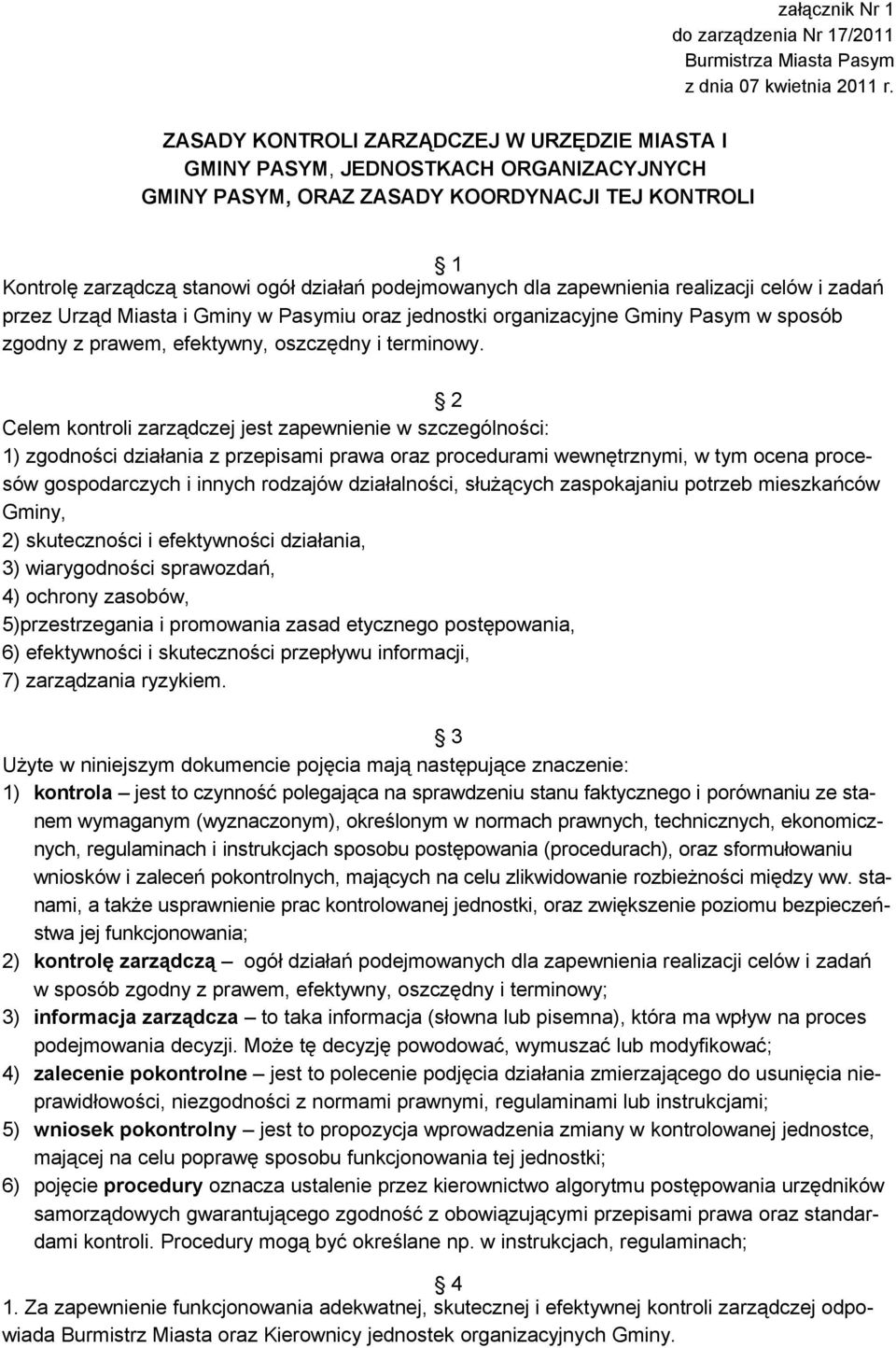 zapewnienia realizacji celów i zadań przez Urząd Miasta i Gminy w Pasymiu oraz jednostki organizacyjne Gminy Pasym w sposób zgodny z prawem, efektywny, oszczędny i terminowy.