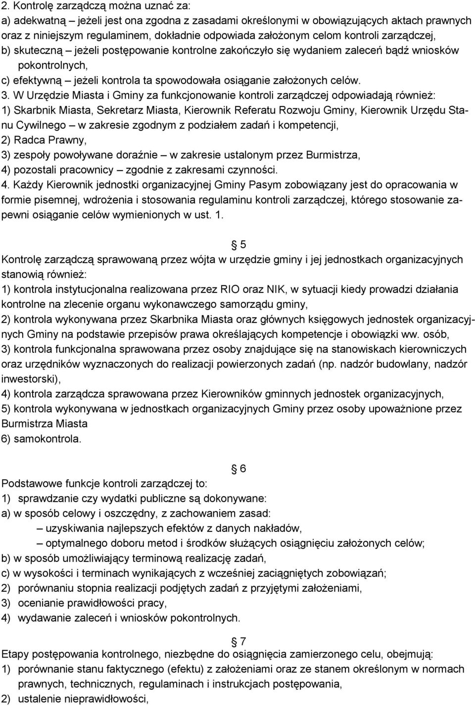 W Urzędzie Miasta i Gminy za funkcjonowanie kontroli zarządczej odpowiadają również: 1) Skarbnik Miasta, Sekretarz Miasta, Kierownik Referatu Rozwoju Gminy, Kierownik Urzędu Stanu Cywilnego w