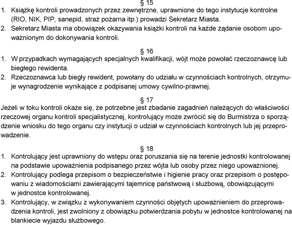 W przypadkach wymagających specjalnych kwalifikacji, wójt może powołać rzeczoznawcę lub biegłego rewidenta. 2.