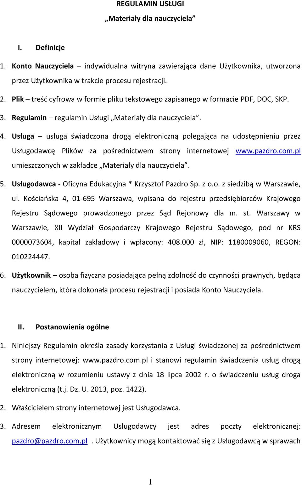 Usługa usługa świadczona drogą elektroniczną polegająca na udostępnieniu przez Usługodawcę Plików za pośrednictwem strony internetowej www.pazdro.com.