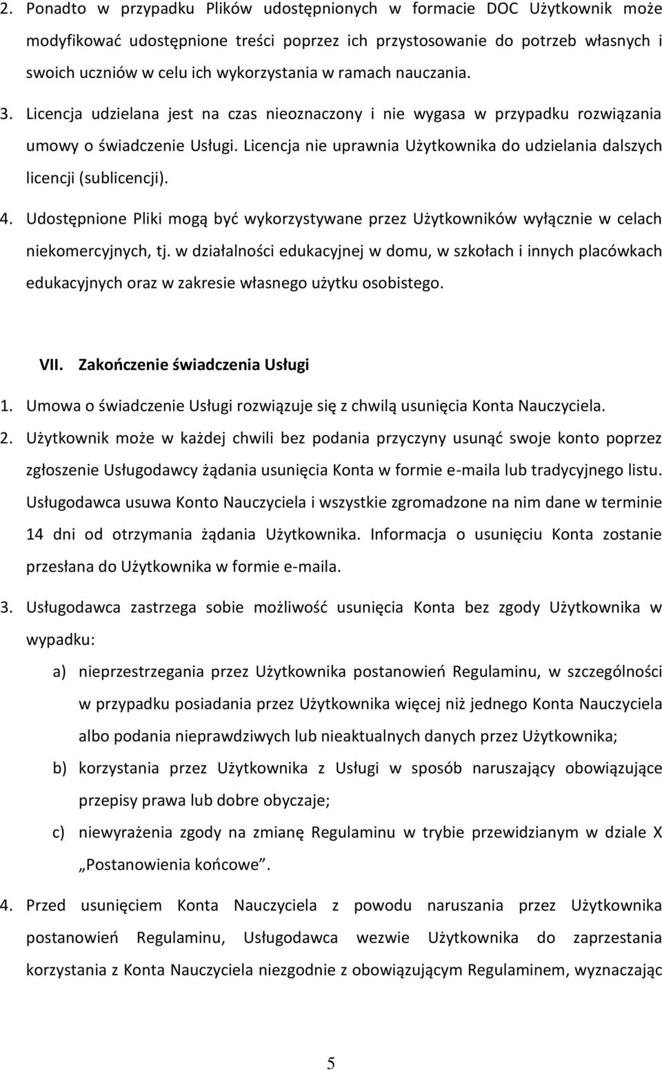 Licencja nie uprawnia Użytkownika do udzielania dalszych licencji (sublicencji). 4. Udostępnione Pliki mogą być wykorzystywane przez Użytkowników wyłącznie w celach niekomercyjnych, tj.