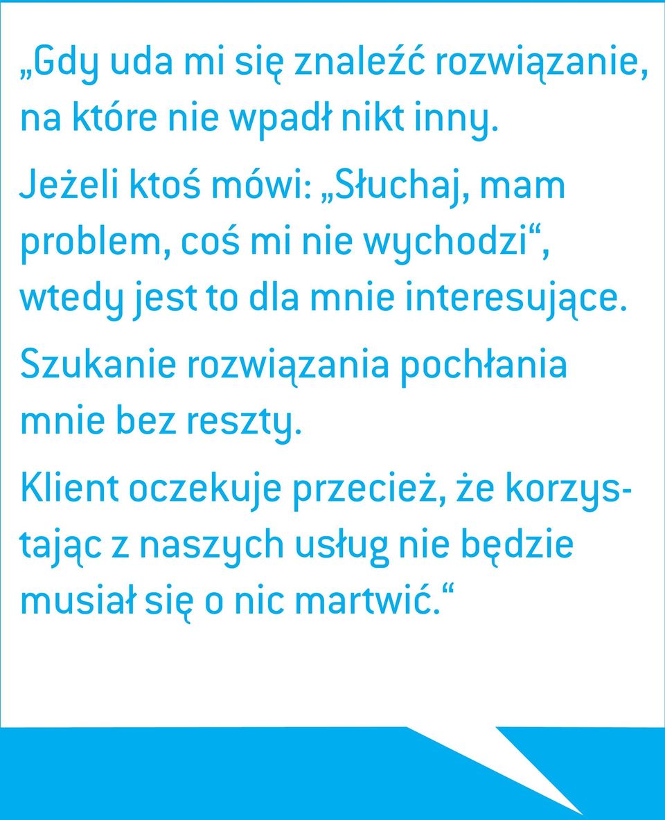 dla mnie interesujące. Szukanie rozwiązania pochłania mnie bez reszty.