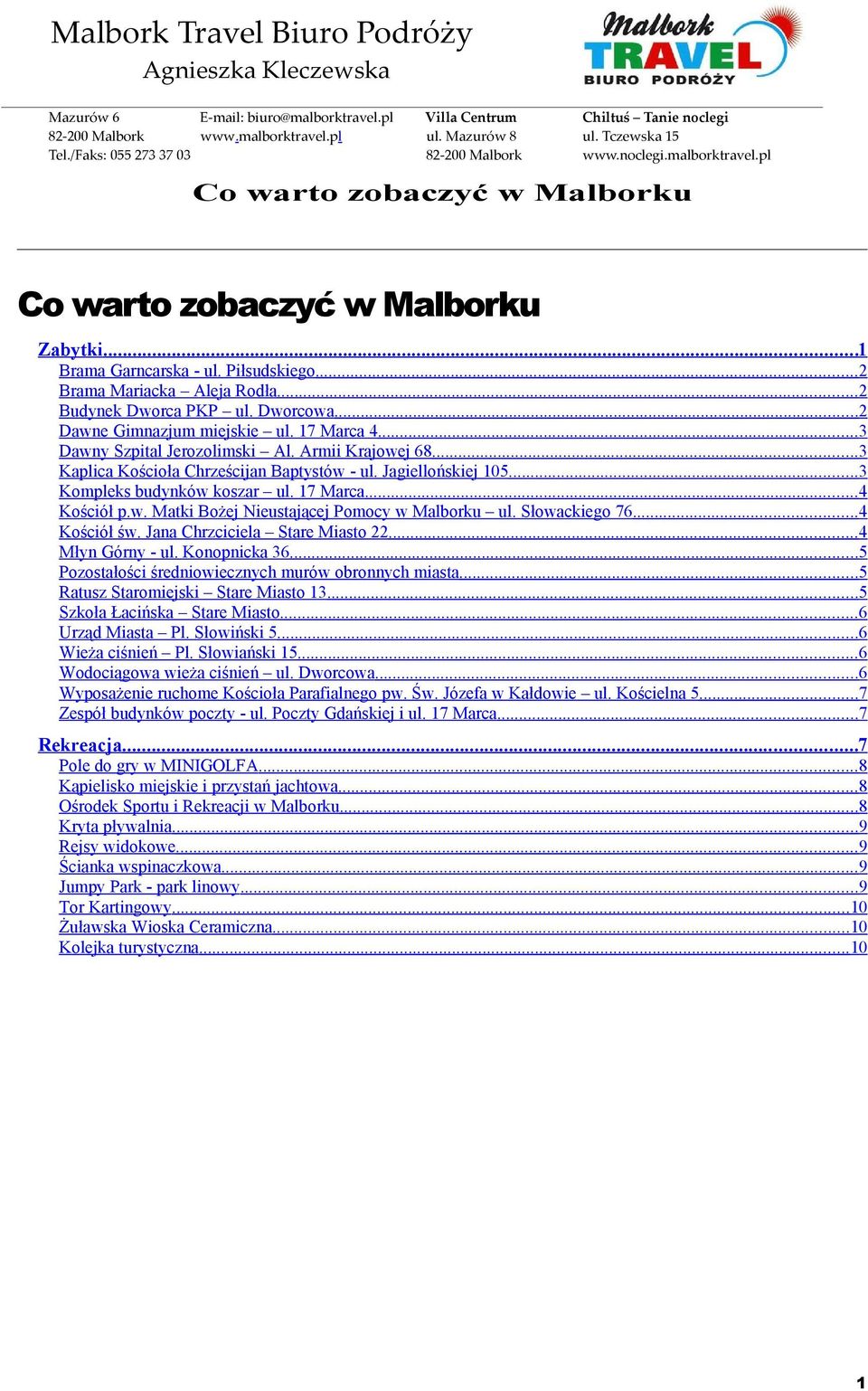 Słowackiego 76...4 Kościół św. Jana Chrzciciela Stare Miasto 22...4 Młyn Górny - ul. Konopnicka 36...5 Pozostałości średniowiecznych murów obronnych miasta...5 Ratusz Staromiejski Stare Miasto 13.