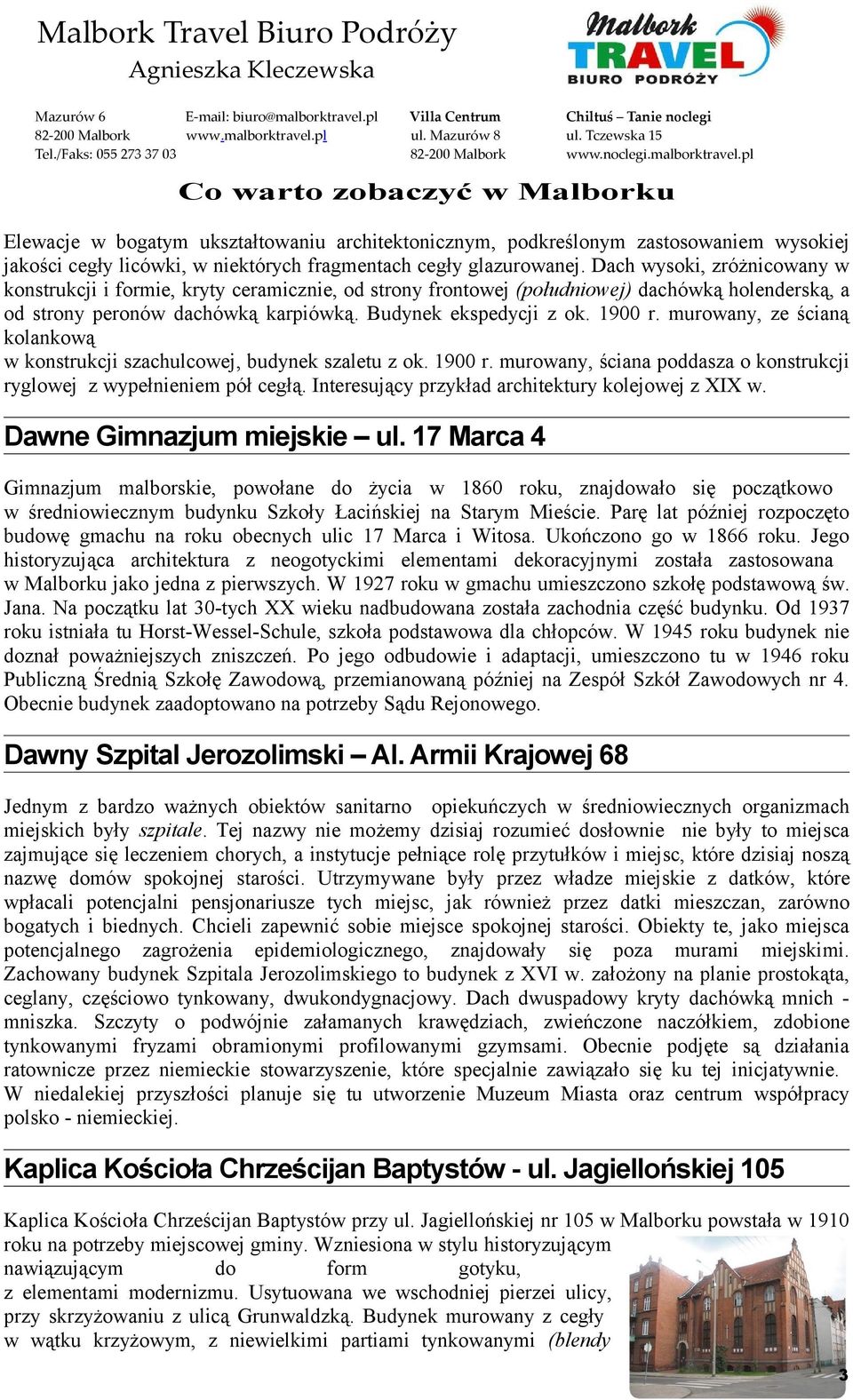murowany, ze ścianą kolankową w konstrukcji szachulcowej, budynek szaletu z ok. 1900 r. murowany, ściana poddasza o konstrukcji ryglowej z wypełnieniem pół cegłą.