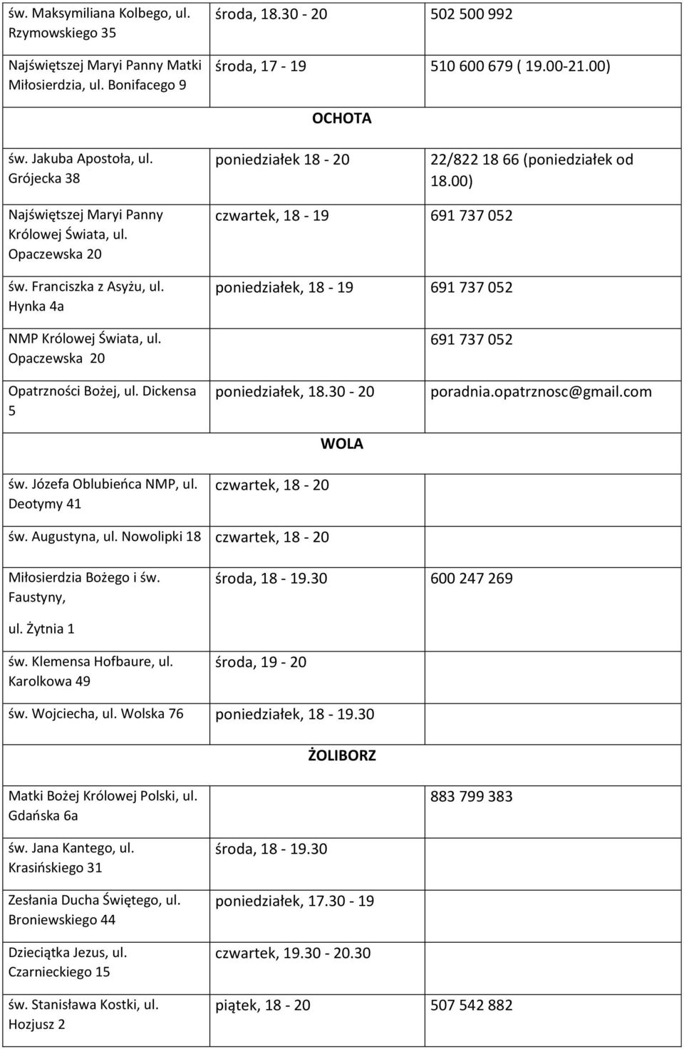 Opaczewska 20 czwartek, 18-19 691 737 052 poniedziałek, 18-19 691 737 052 691 737 052 Opatrzności Bożej, ul. Dickensa 5 św. Józefa Oblubieńca NMP, ul. Deotymy 41 poniedziałek, 18.