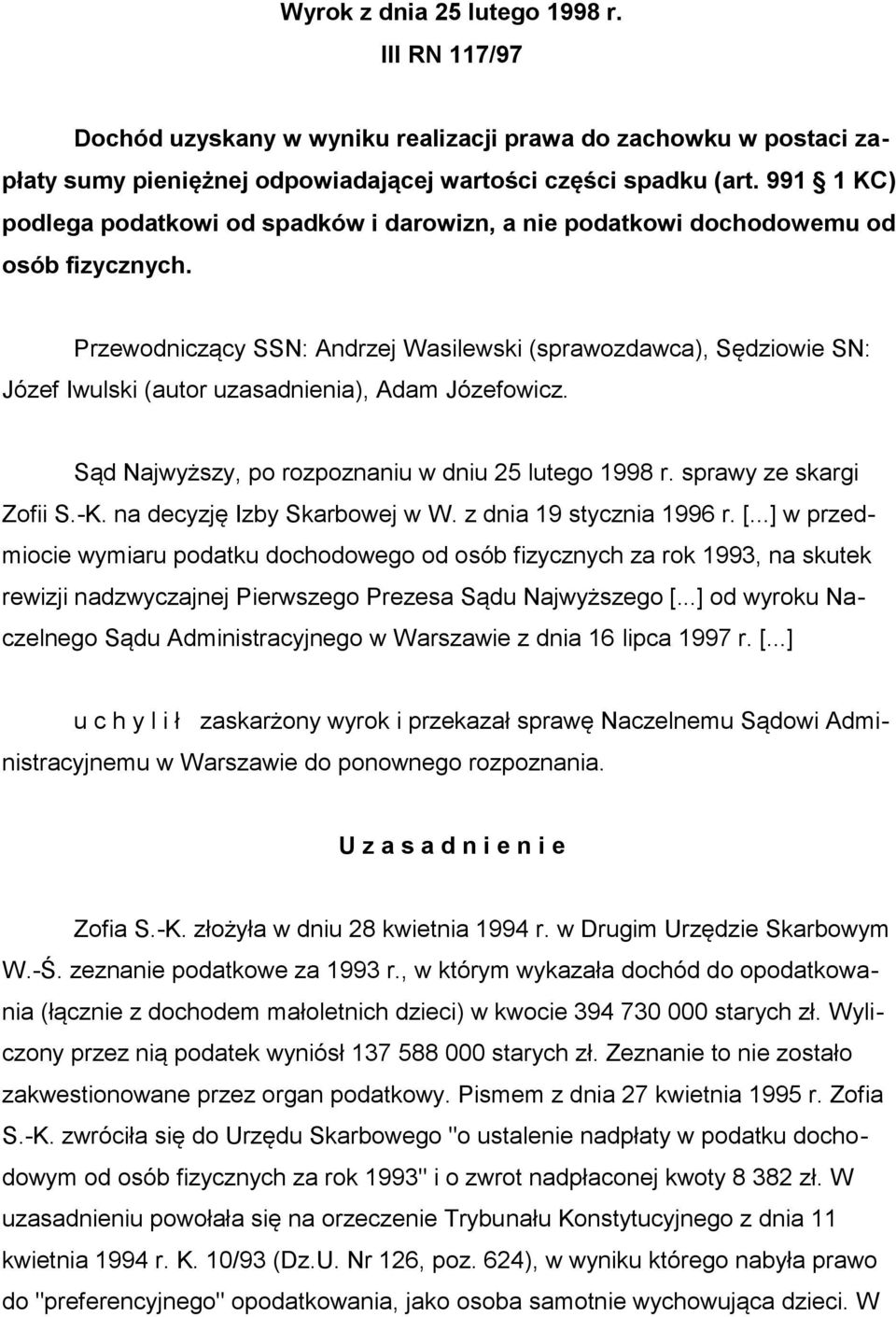 Przewodniczący SSN: Andrzej Wasilewski (sprawozdawca), Sędziowie SN: Józef Iwulski (autor uzasadnienia), Adam Józefowicz. Sąd Najwyższy, po rozpoznaniu w dniu 25 lutego 1998 r.
