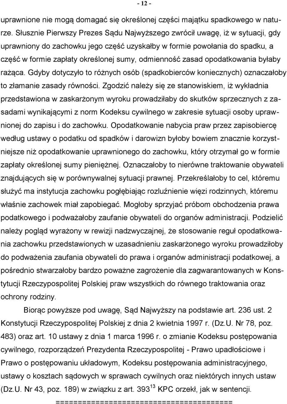 odmienność zasad opodatkowania byłaby rażąca. Gdyby dotyczyło to różnych osób (spadkobierców koniecznych) oznaczałoby to złamanie zasady równości.