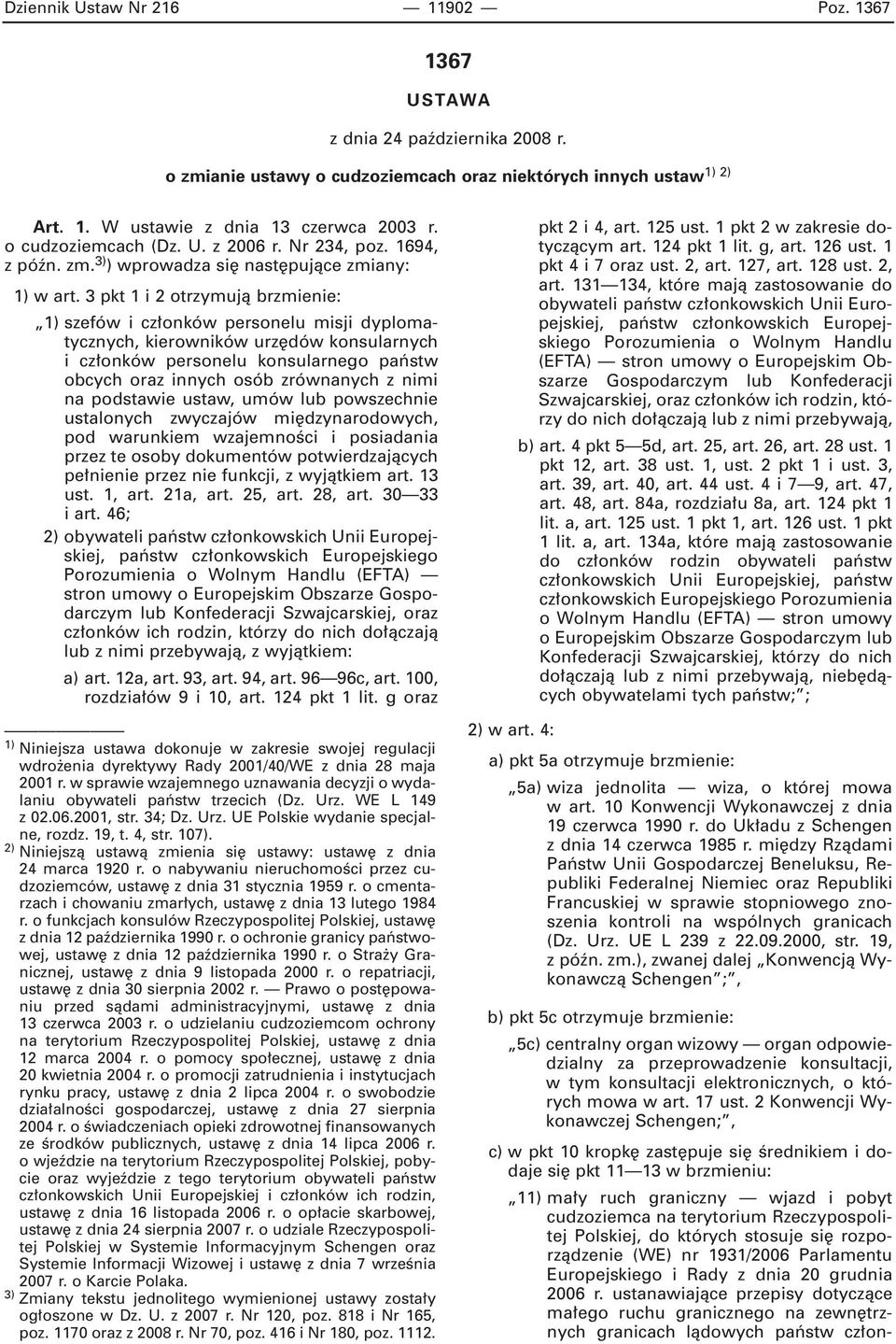 3 pkt 1 i 2 otrzymujà brzmienie: 1) szefów i cz onków personelu misji dyplomatycznych, kierowników urz dów konsularnych i cz onków personelu konsularnego paƒstw obcych oraz innych osób zrównanych z