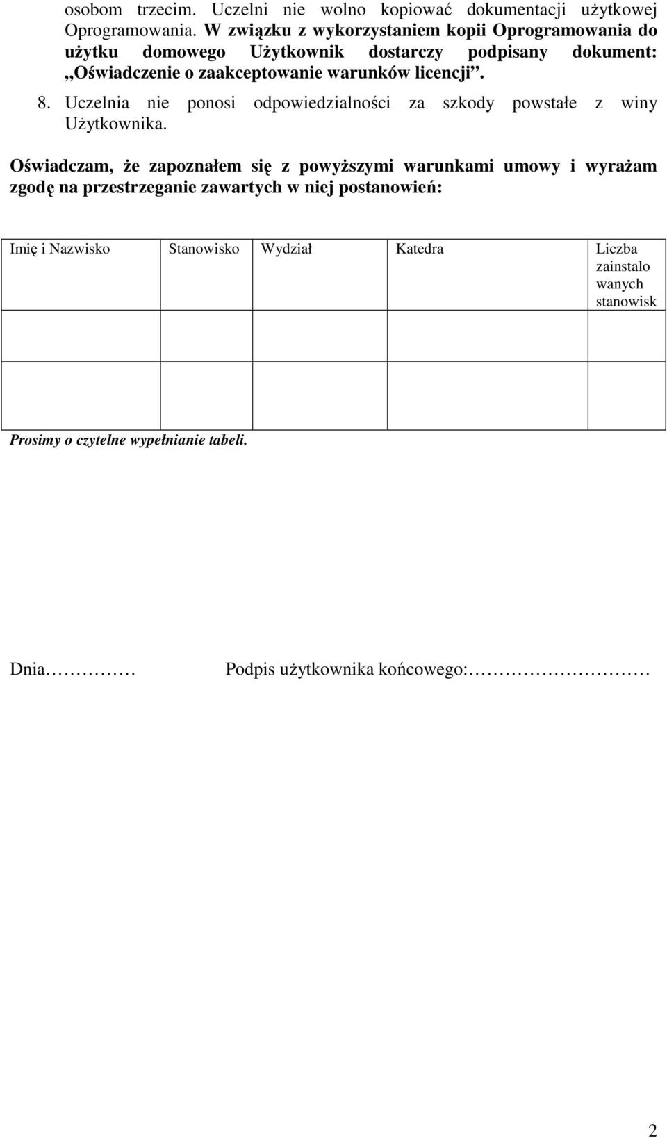 warunków licencji. 8. Uczelnia nie ponosi odpowiedzialności za szkody powstałe z winy UŜytkownika.