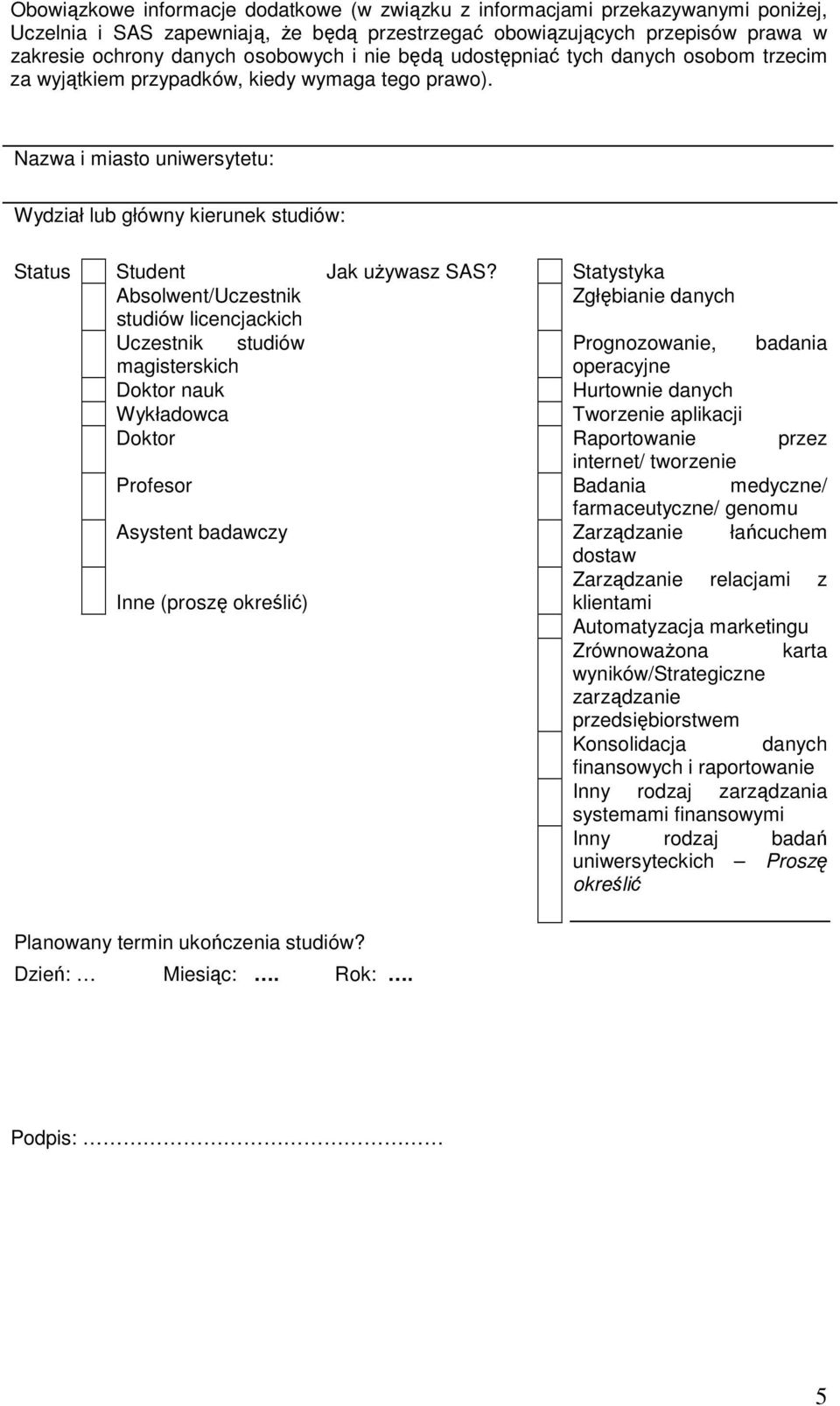 Statystyka Absolwent/Uczestnik Zgłębianie danych studiów licencjackich Uczestnik studiów Prognozowanie, badania magisterskich operacyjne Doktor nauk Hurtownie danych Wykładowca Tworzenie aplikacji