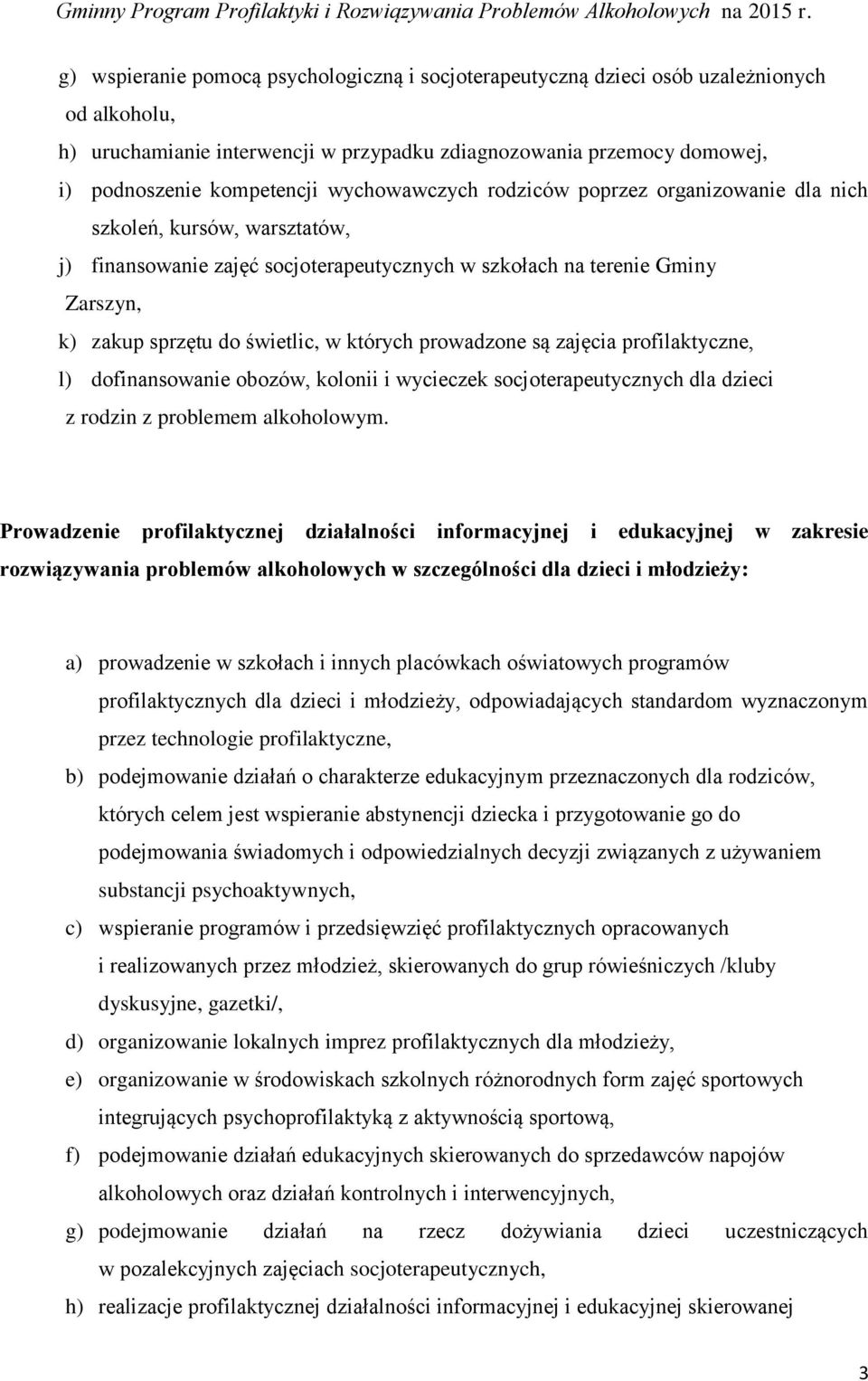których prowadzone są zajęcia profilaktyczne, l) dofinansowanie obozów, kolonii i wycieczek socjoterapeutycznych dla dzieci z rodzin z problemem alkoholowym.