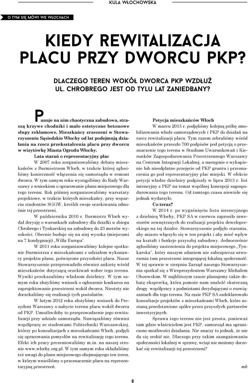 Mieszkańcy zrzeszeni w Stowarzyszeniu Sąsiedzkie Włochy od lat podejmują działania na rzecz przekształcenia placu przy dworcu w wizytówkę Miasta Ogrodu Włochy.