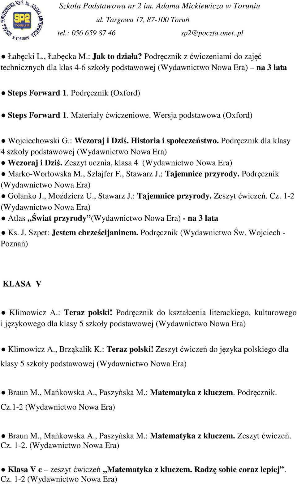 Zeszyt ucznia, klasa 4 Marko-Worłowska M., Szlajfer F., Stawarz J.: Tajemnice przyrody. Podręcznik Golanko J., Moździerz U., Stawarz J.: Tajemnice przyrody. Zeszyt ćwiczeń. Cz.