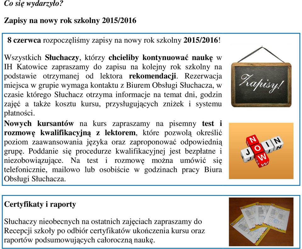Rezerwacja miejsca w grupie wymaga kontaktu z Biurem Obsługi Słuchacza, w czasie którego Słuchacz otrzyma informacje na temat dni, godzin zajęć a takŝe kosztu kursu, przysługujących zniŝek i systemu