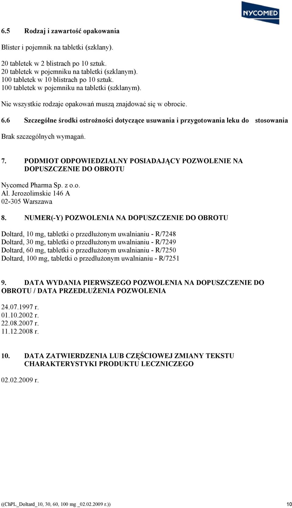6 Szczególne środki ostrożności dotyczące usuwania i przygotowania leku do stosowania Brak szczególnych wymagań. 7.
