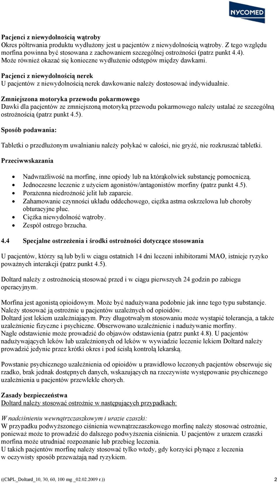 Pacjenci z niewydolnością nerek U pacjentów z niewydolnością nerek dawkowanie należy dostosować indywidualnie.