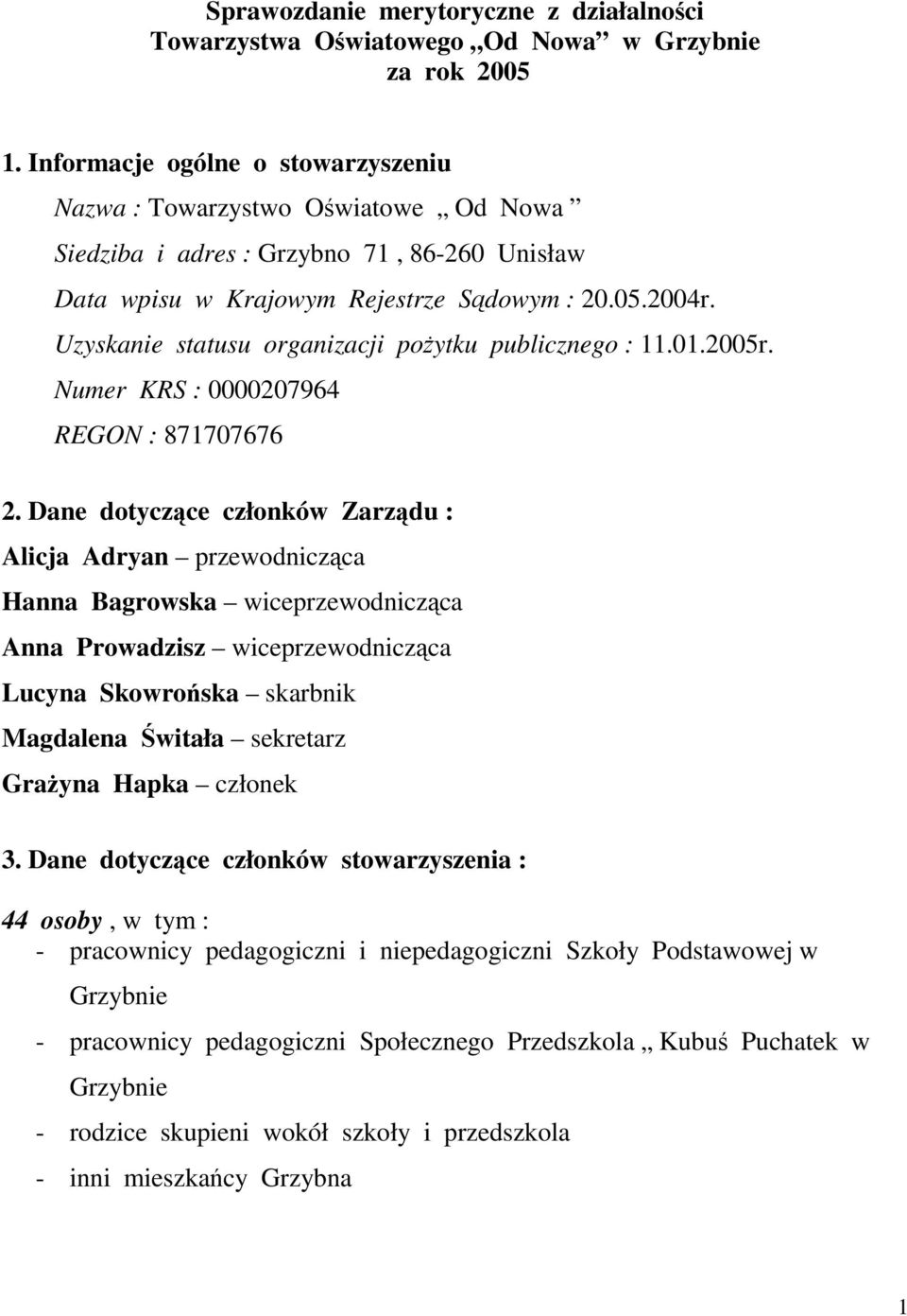 Uzyskanie statusu organizacji pożytku publicznego : 11.01.2005r. Numer KRS : 0000207964 REGON : 871707676 2.