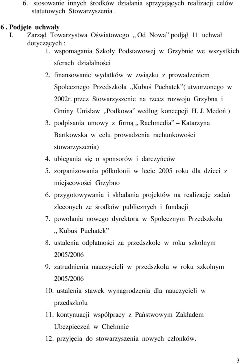 przez Stowarzyszenie na rzecz rozwoju Grzybna i Gminy Unisław Podkowa według koncepcji H. J. Medoń ) 3.