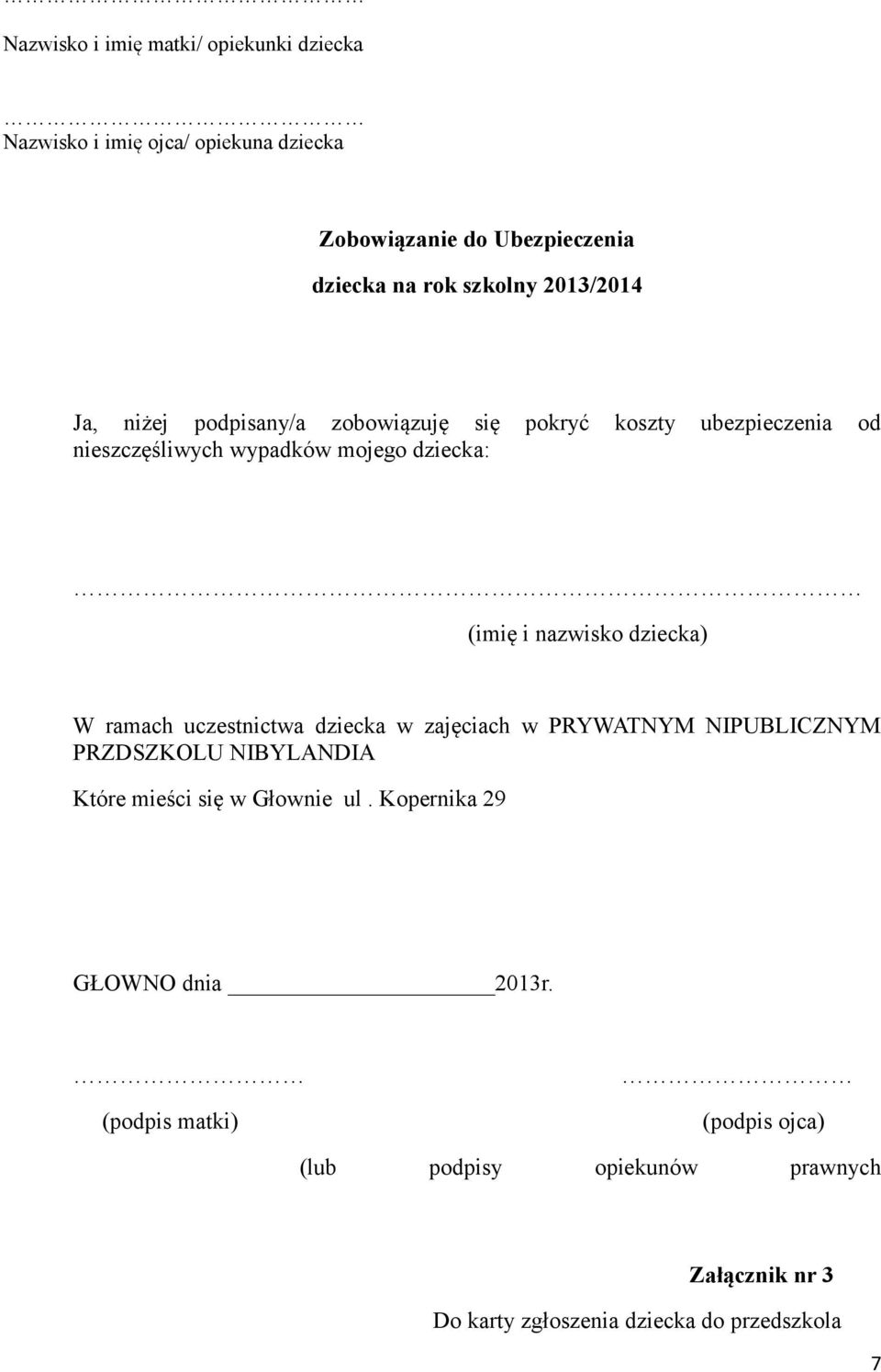 (imię i nazwisko dziecka) W ramach uczestnictwa dziecka w zajęciach w PRYWATNYM NIPUBLICZNYM PRZDSZKOLU NIBYLANDIA Które mieści