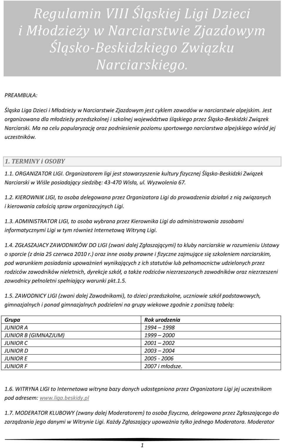 Jest organizowana dla młodzieży przedszkolnej i szkolnej województwa śląskiego przez Śląsko-Beskidzki Związek Narciarski.