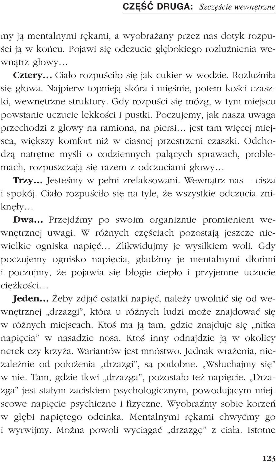 Najpierw topniej¹ skóra i miêœnie, potem koœci czaszki, wewnêtrzne struktury. Gdy rozpuœci siê mózg, w tym miejscu powstanie uczucie lekkoœci i pustki.