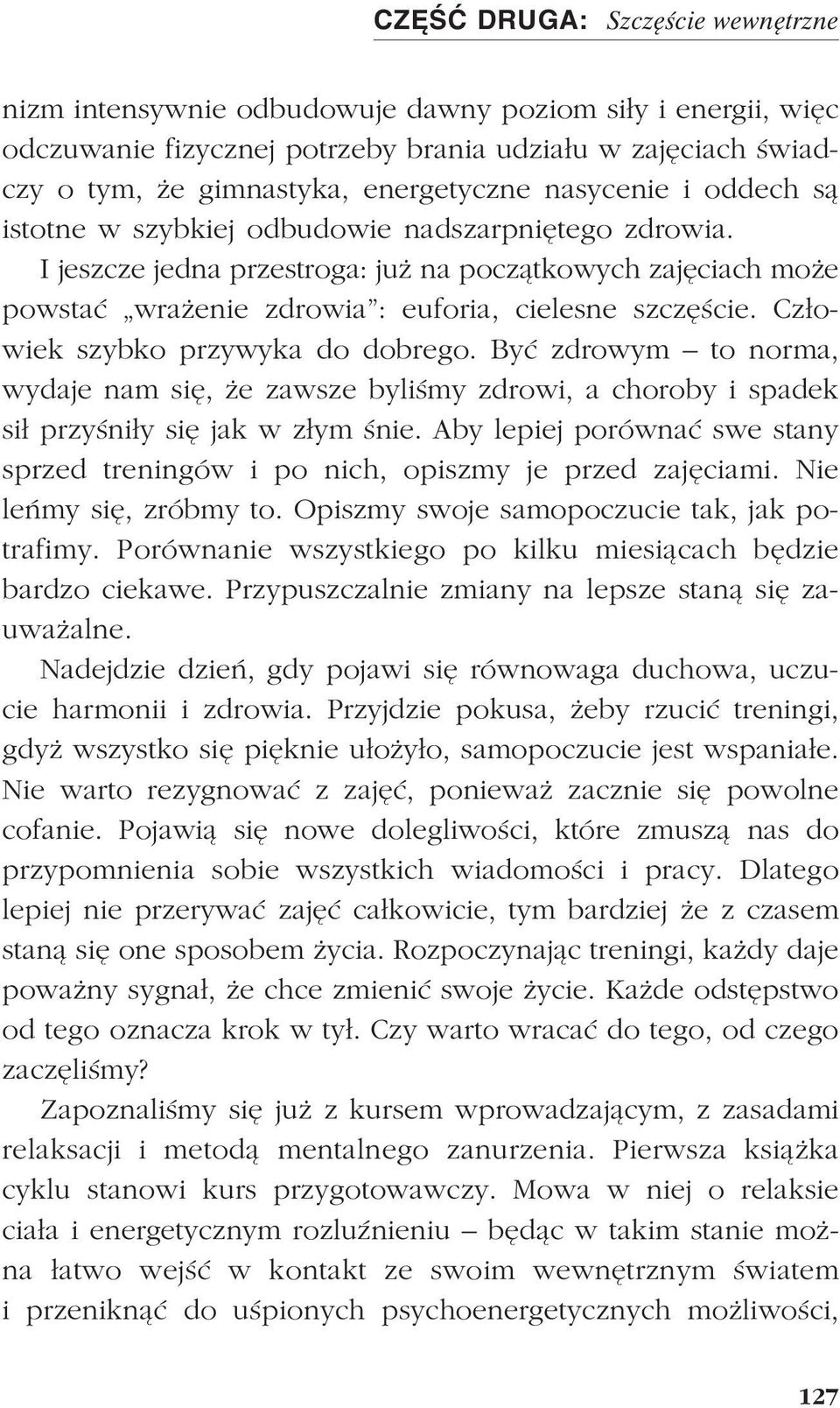 Cz³owiek szybko przywyka do dobrego. Byæ zdrowym to norma, wydaje nam siê, e zawsze byliœmy zdrowi, a choroby i spadek si³ przyœni³y siê jak w z³ym œnie.