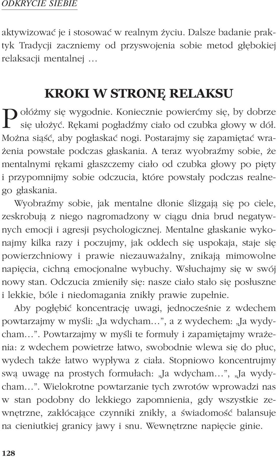 Rêkami pog³adÿmy cia³o od czubka g³owy w dó³. Mo na si¹œæ, aby pog³askaæ nogi. Postarajmy siê zapamiêtaæ wra- enia powsta³e podczas g³askania.