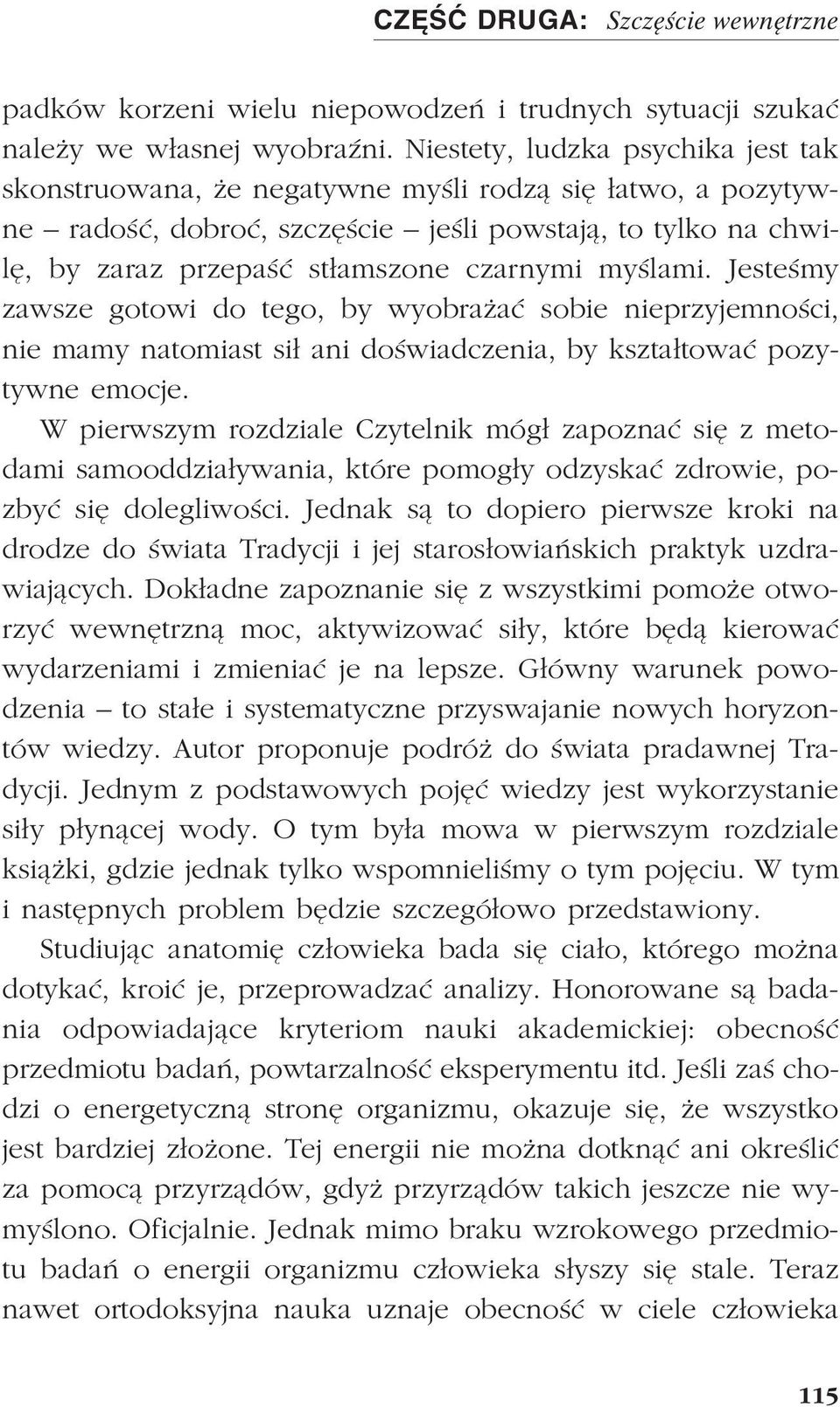 myœlami. Jesteœmy zawsze gotowi do tego, by wyobra aæ sobie nieprzyjemnoœci, nie mamy natomiast si³ ani doœwiadczenia, by kszta³towaæ pozytywne emocje.