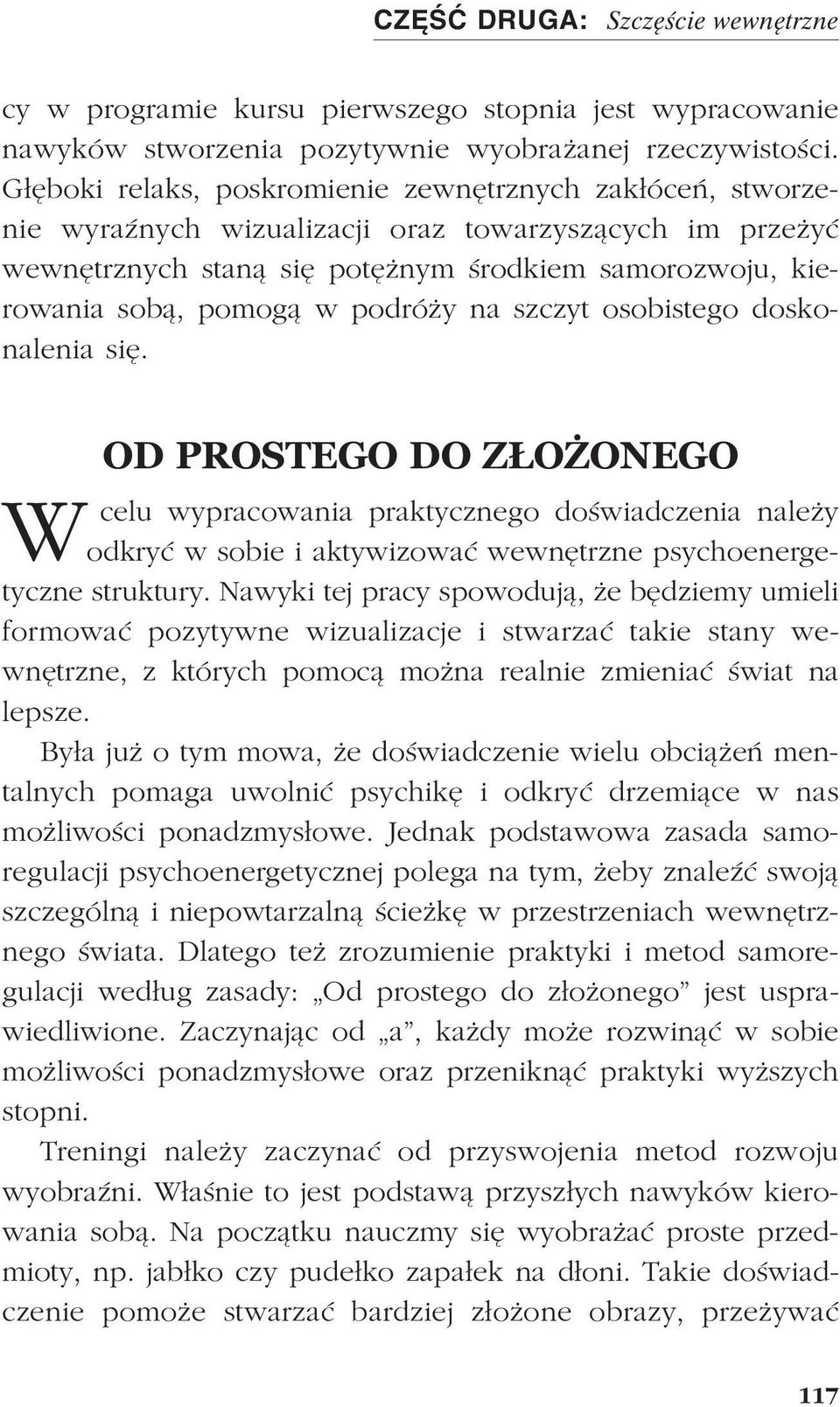 podró y na szczyt osobistego doskonalenia siê. OD PROSTEGO DO Z O ONEGO W celu wypracowania praktycznego doœwiadczenia nale y odkryæ w sobie i aktywizowaæ wewnêtrzne psychoenergetyczne struktury.