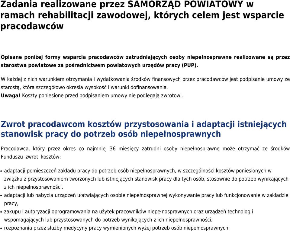 W każdej z nich warunkiem otrzymania i wydatkowania środków finansowych przez pracodawców jest podpisanie umowy ze starostą, która szczegółowo określa wysokość i warunki dofinansowania. Uwaga!