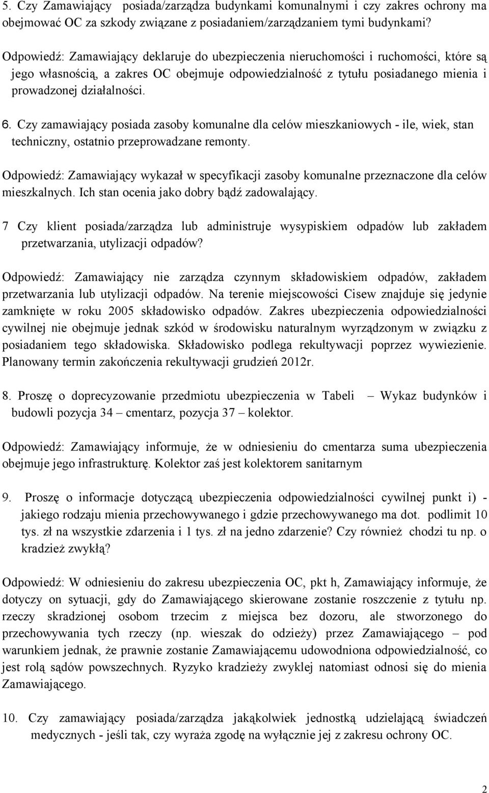 Czy zamawiający posiada zasoby komunalne dla celów mieszkaniowych - ile, wiek, stan techniczny, ostatnio przeprowadzane remonty.