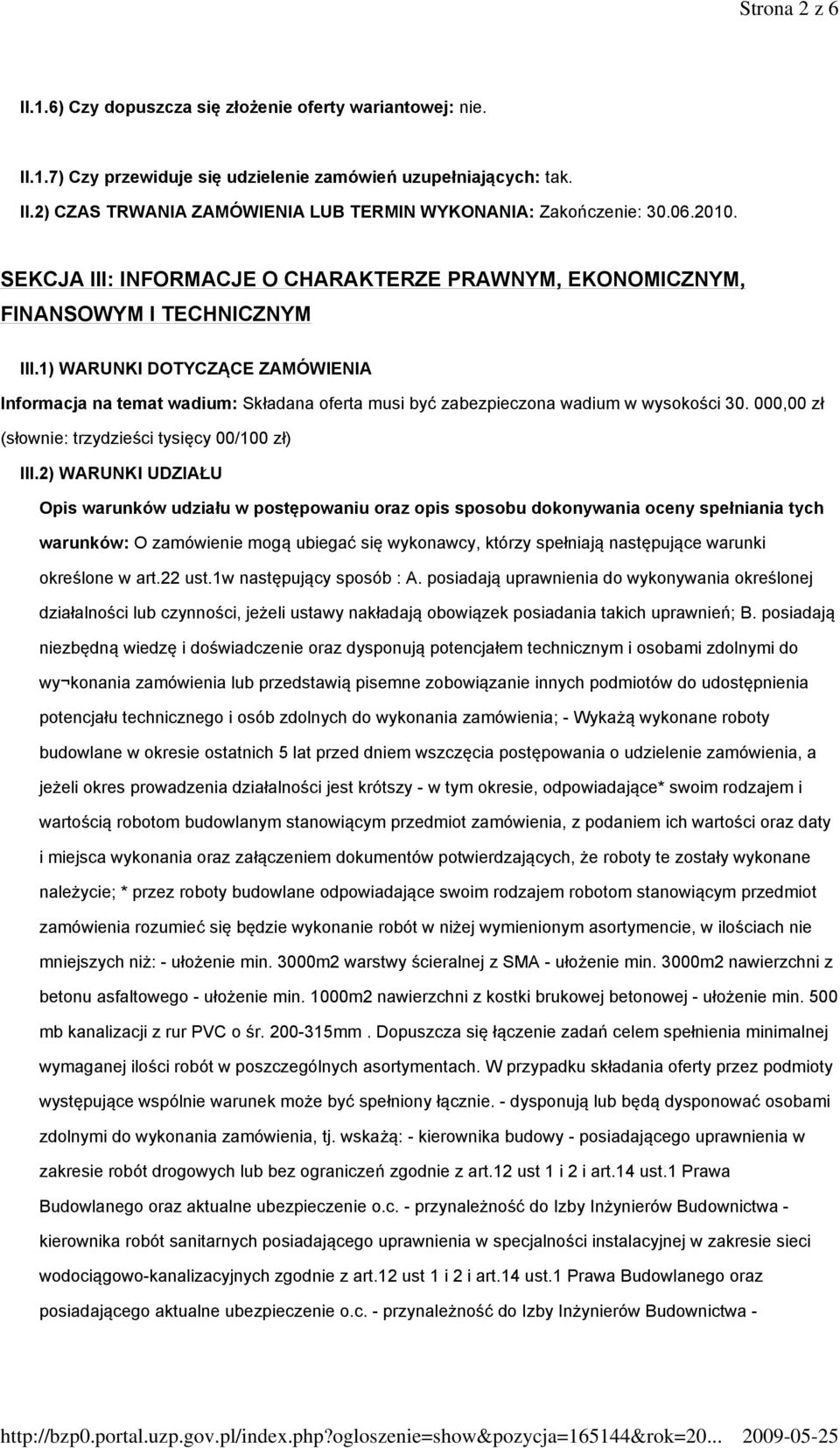 1) WARUNKI DOTYCZĄCE ZAMÓWIENIA Informacja na temat wadium: Składana oferta musi być zabezpieczona wadium w wysokości 30. 000,00 zł (słownie: trzydzieści tysięcy 00/100 zł) III.