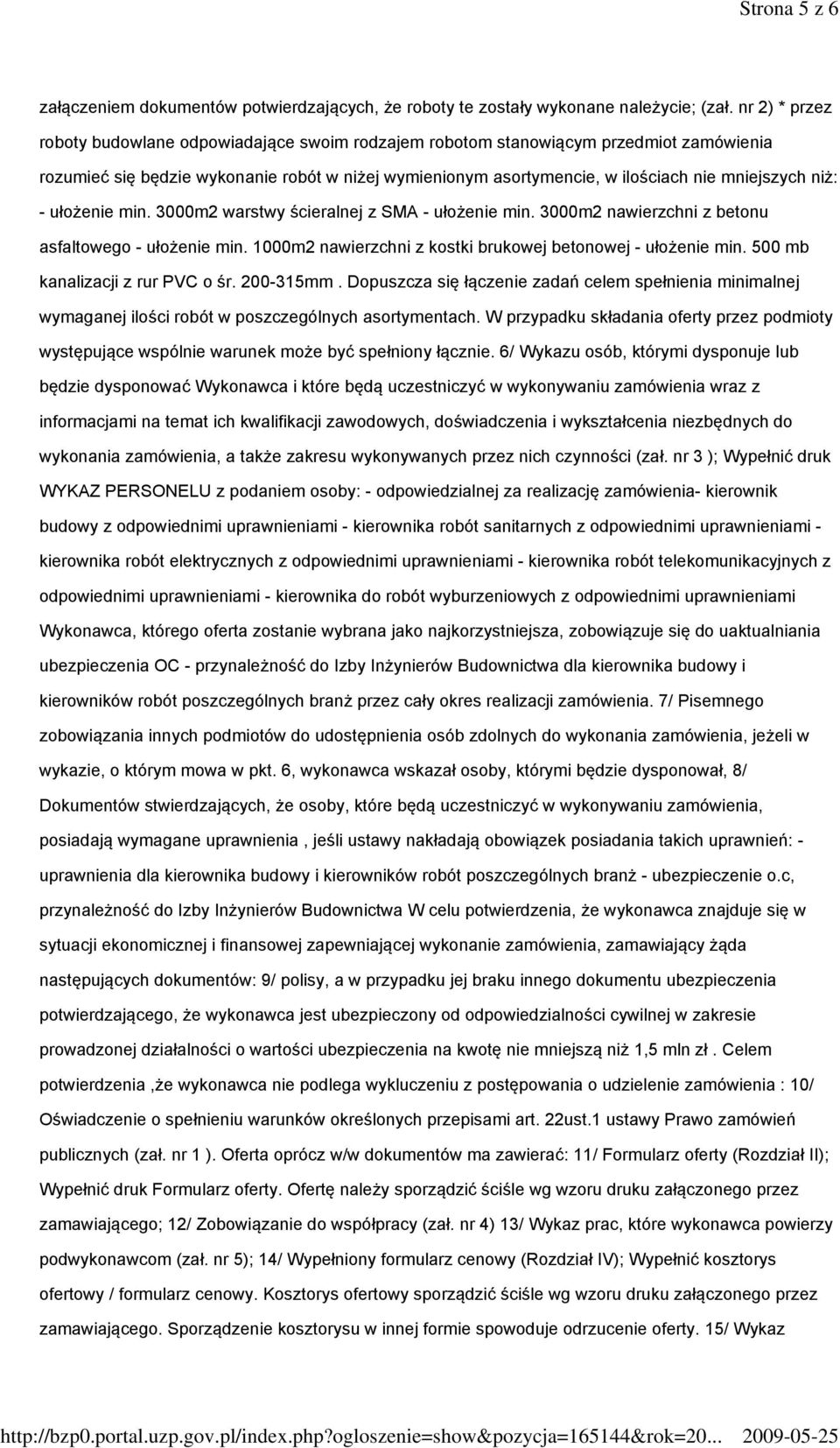 niż: - ułożenie min. 3000m2 warstwy ścieralnej z SMA - ułożenie min. 3000m2 nawierzchni z betonu asfaltowego - ułożenie min. 1000m2 nawierzchni z kostki brukowej betonowej - ułożenie min.