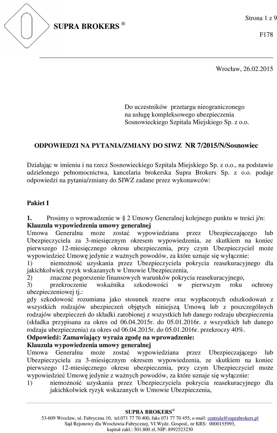 Prosimy o wprowadzenie w 2 Umowy Generalnej kolejnego punktu w treści j/n: Klauzula wypowiedzenia umowy generalnej Umowa Generalna może zostać wypowiedziana przez Ubezpieczającego lub Ubezpieczyciela