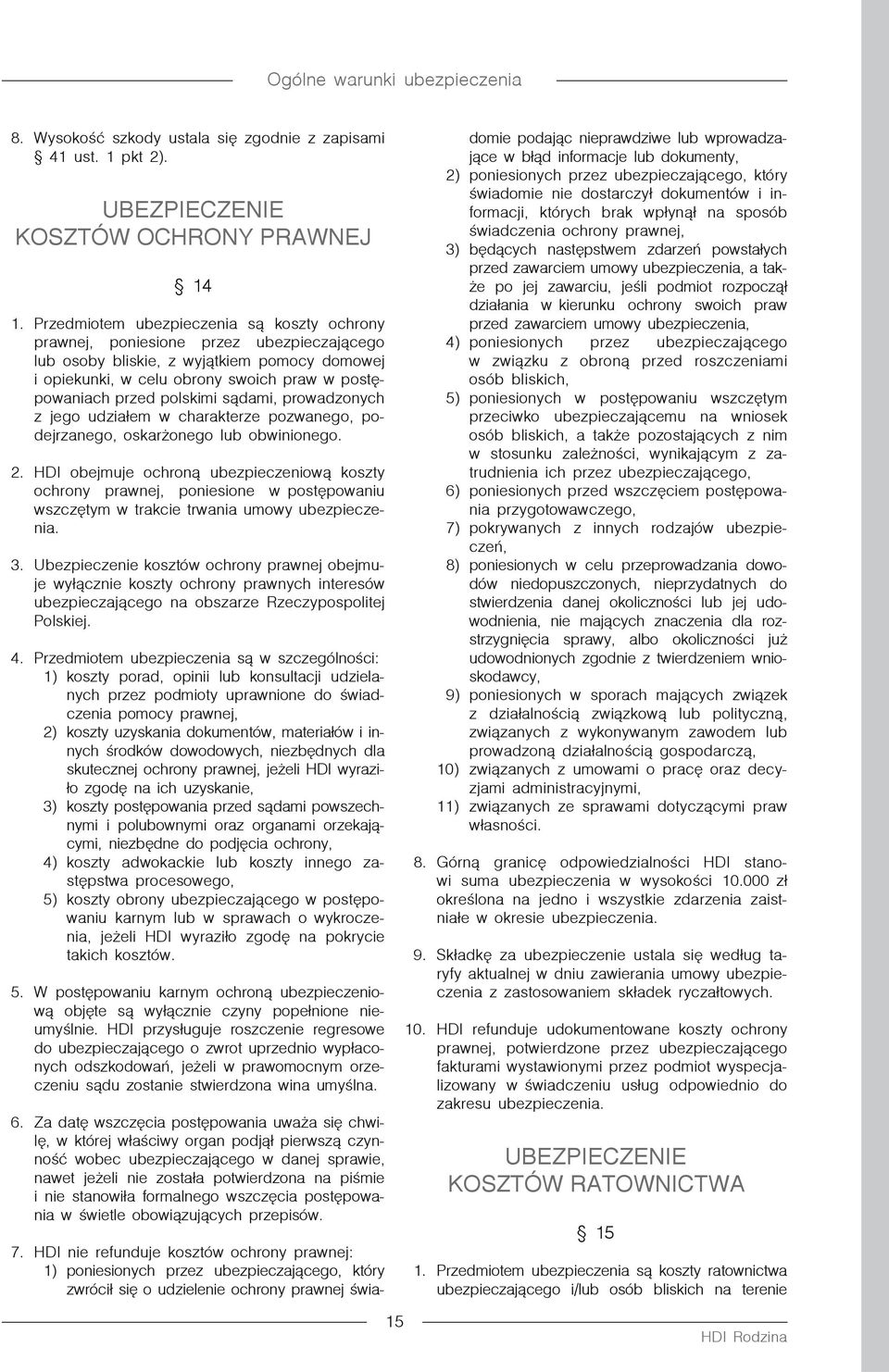 polskimi sądami, prowadzonych z jego udziałem w charakterze pozwanego, podejrzanego, oskarżonego lub obwinionego. 2.