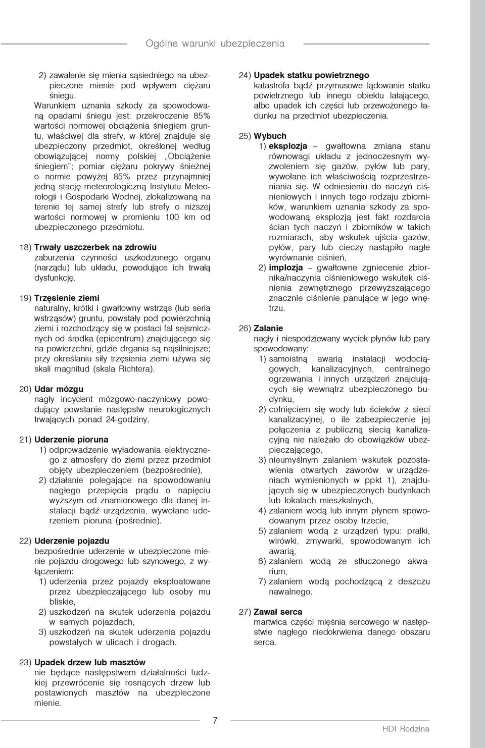określonej według obowiązującej normy polskiej Obciążenie śniegiem ; pomiar ciężaru pokrywy śnieżnej o normie powyżej 85% przez przynajmniej jedną stację meteorologiczną Instytutu Meteorologii i