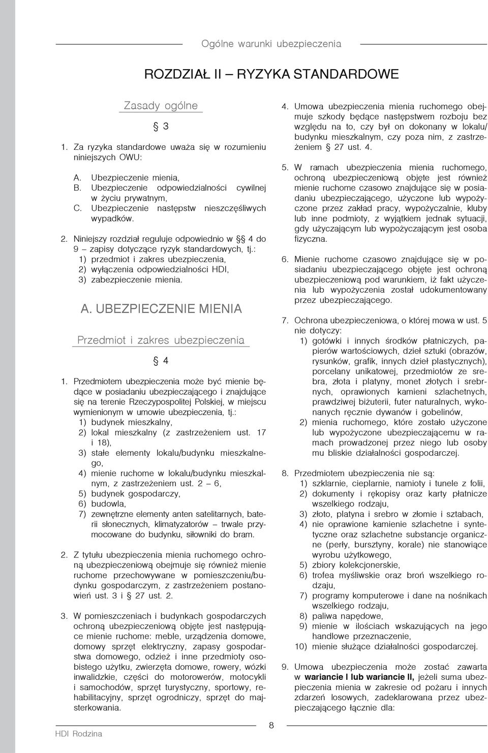 Niniejszy rozdział reguluje odpowiednio w 4 do 9 zapisy dotyczące ryzyk standardowych, tj.: 1) przedmiot i zakres ubezpieczenia, 2) wyłączenia odpowiedzialności HDI, 3) zabezpieczenie mienia. A.