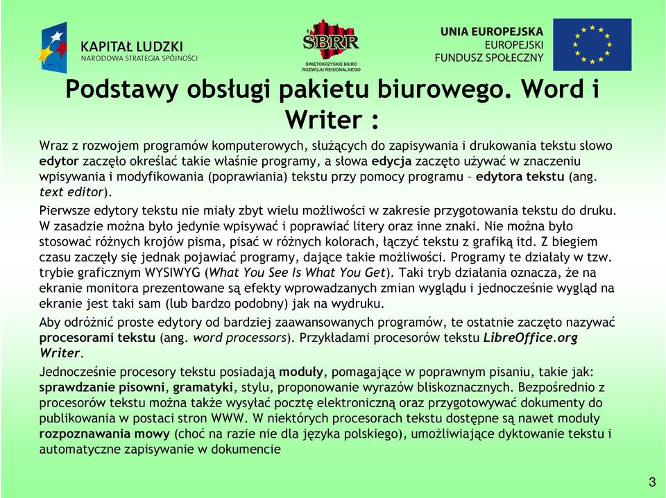 wpisywania i modyfikowania (poprawiania) tekstu przy pomocy programu edytora tekstu (ang. text editor).