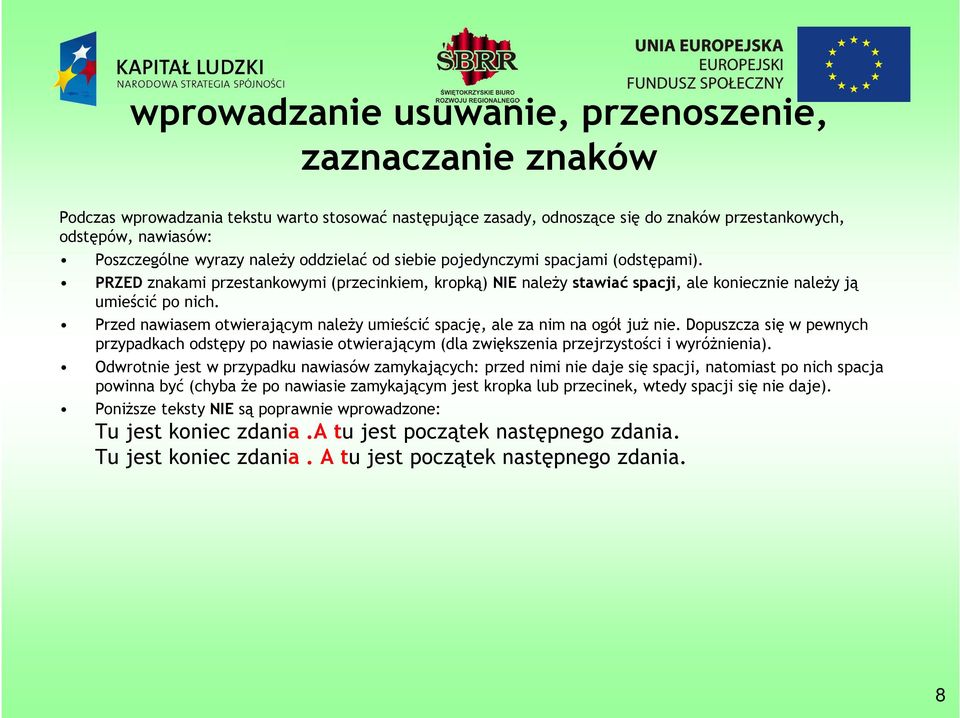Przed nawiasem otwierającym należy umieścić spację, ale za nim na ogół już nie. Dopuszcza się w pewnych przypadkach odstępy po nawiasie otwierającym (dla zwiększenia przejrzystości i wyróżnienia).