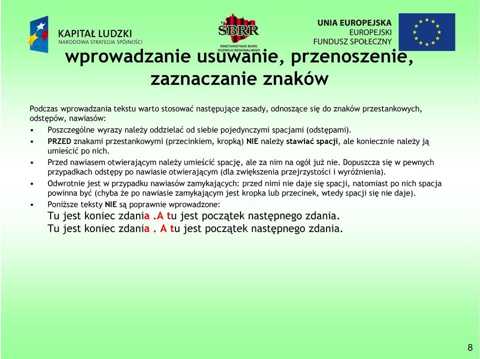 Przed nawiasem otwierającym należy umieścić spację, ale za nim na ogół już nie. Dopuszcza się w pewnych przypadkach odstępy po nawiasie otwierającym (dla zwiększenia przejrzystości i wyróżnienia).