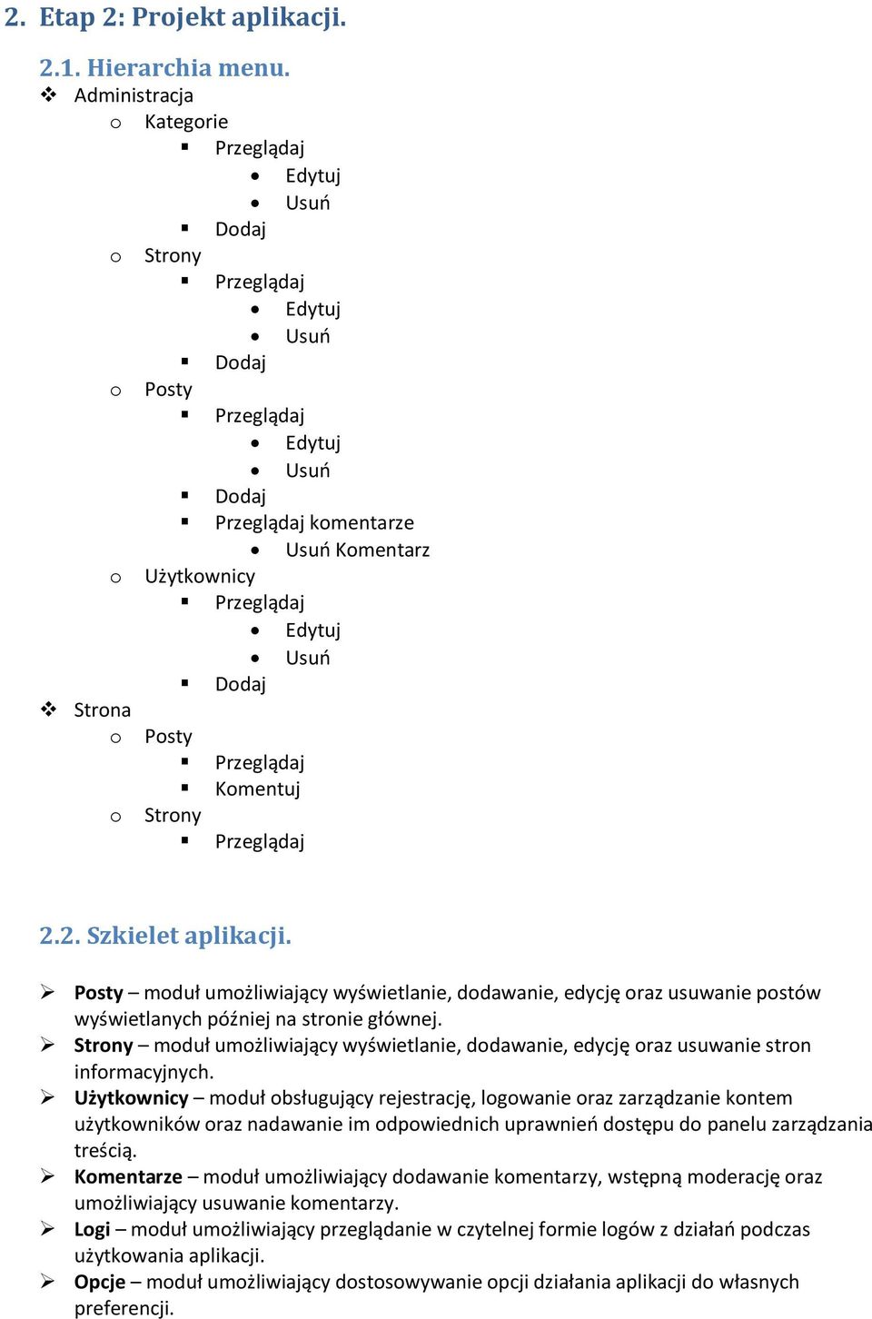 Przeglądaj Kmentuj Strny Przeglądaj 2.2. Szkielet aplikacji. Psty mduł umżliwiający wyświetlanie, ddawanie, edycję raz usuwanie pstów wyświetlanych później na strnie głównej.