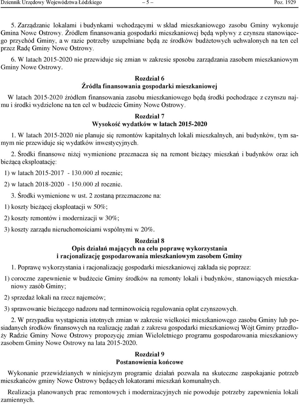 Nowe Ostrowy. 6. W latach 2015-2020 nie przewiduje się zmian w zakresie sposobu zarządzania zasobem mieszkaniowym Gminy Nowe Ostrowy.