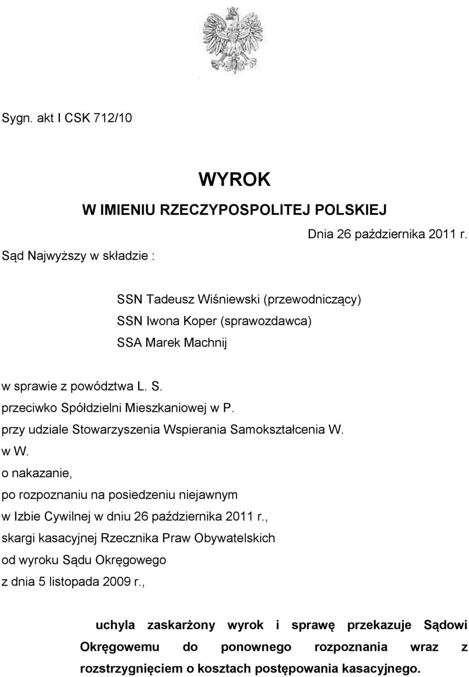 przy udziale Stowarzyszenia Wspierania Samokształcenia W. w W. o nakazanie, po rozpoznaniu na posiedzeniu niejawnym w Izbie Cywilnej w dniu 26 października 2011 r.