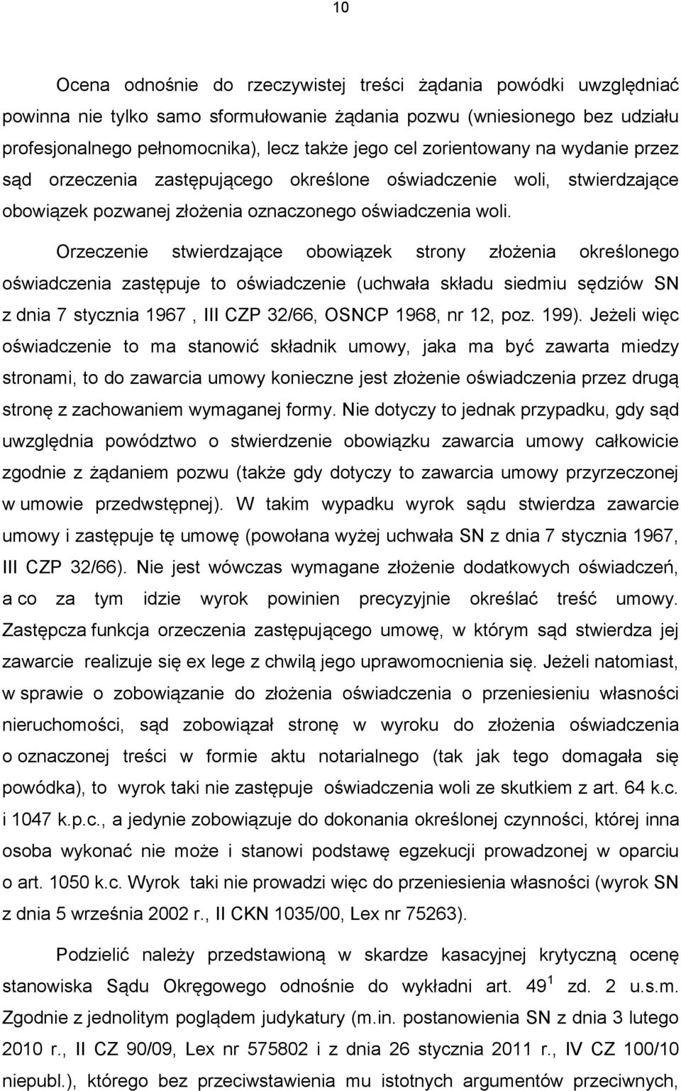 Orzeczenie stwierdzające obowiązek strony złożenia określonego oświadczenia zastępuje to oświadczenie (uchwała składu siedmiu sędziów SN z dnia 7 stycznia 1967, III CZP 32/66, OSNCP 1968, nr 12, poz.