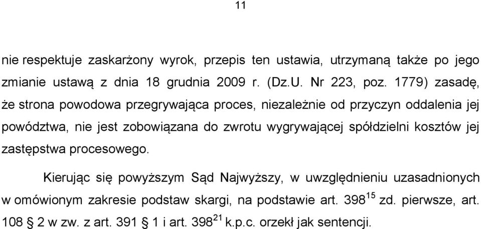 1779) zasadę, że strona powodowa przegrywająca proces, niezależnie od przyczyn oddalenia jej powództwa, nie jest zobowiązana do zwrotu