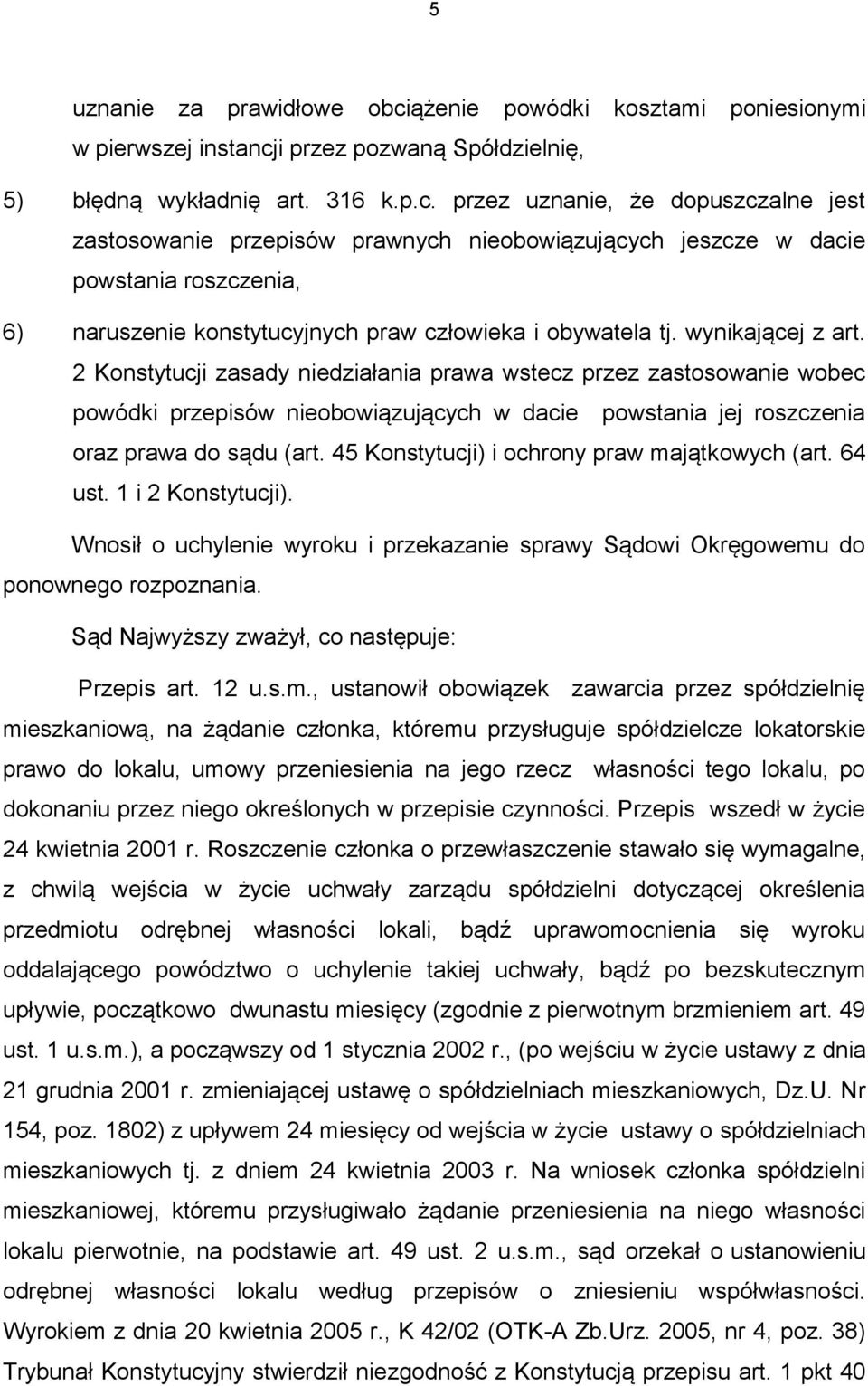 i przez pozwaną Spółdzielnię, 5) błędną wykładnię art. 316 k.p.c.