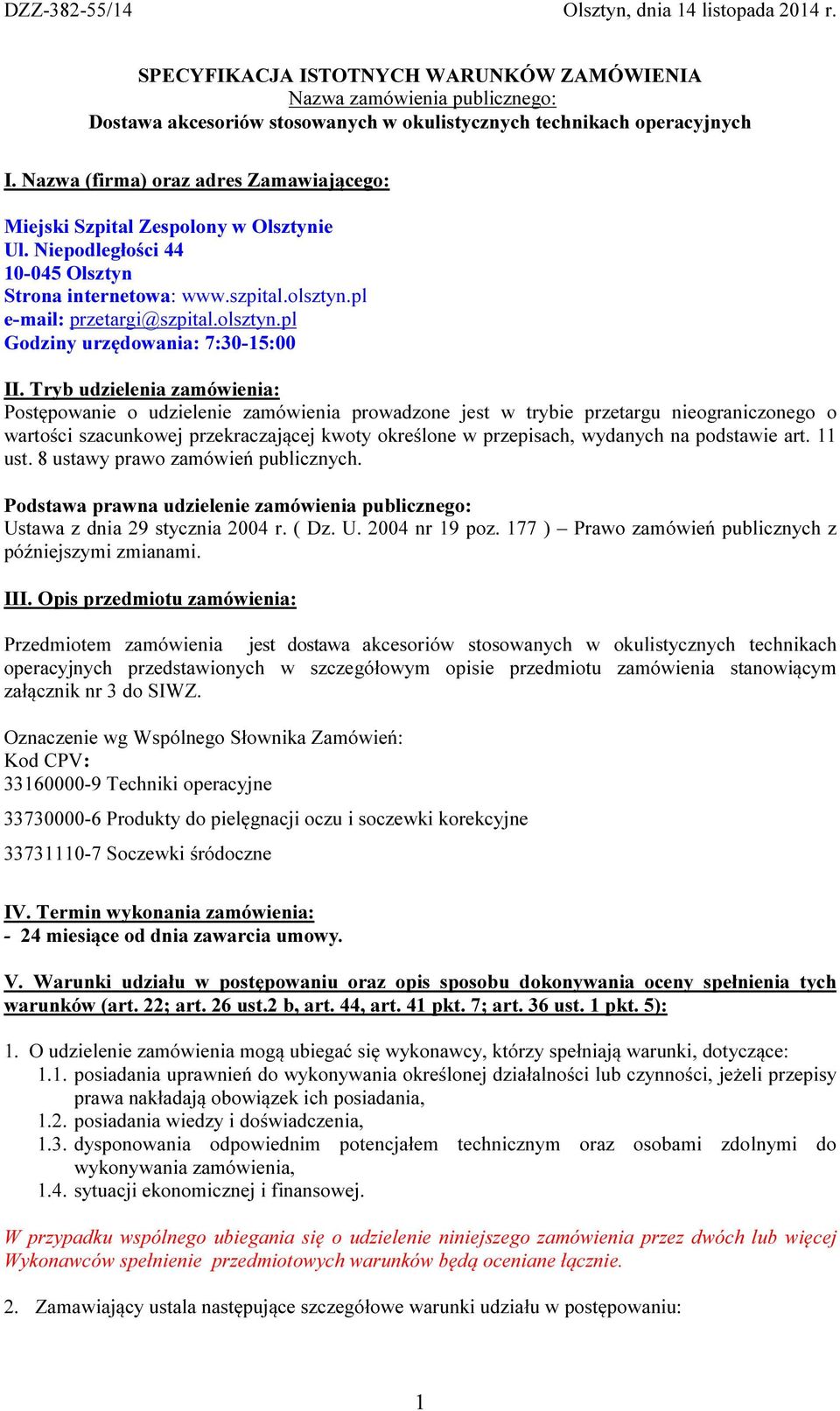Tryb udzielenia zamówienia: Postępowanie o udzielenie zamówienia prowadzone jest w trybie przetargu nieograniczonego o wartości szacunkowej przekraczającej kwoty określone w przepisach, wydanych na
